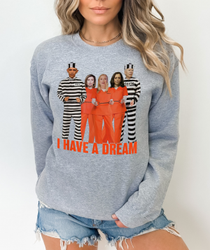 Trump 2024 "I Have A Dream (Biden, Obama, Harris, Clinton, Pelosi in Jail)" Political Crewneck Sweatshirt/ Trump Won/ Political/ Impeach Biden, Harris/ Fix America Trump/ Trump 2024