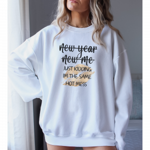 "New Year New Me Just Kidding I'm The Same Hot Mess"/ Crewneck Sweatshirt/ New Year Sweatshirt/ New year/ New Years Gift/ Gift For Mom