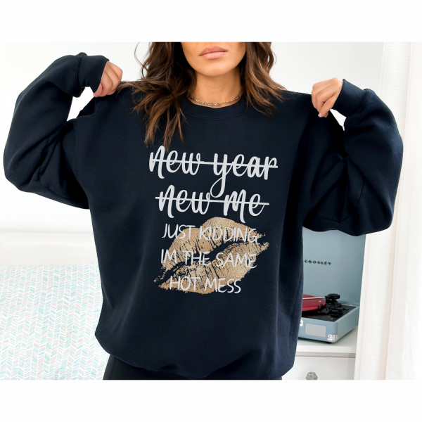 "New Year New Me Just Kidding I'm The Same Hot Mess"/ Crewneck Sweatshirt/ New Year Sweatshirt/ New year/ New Years Gift/ Gift For Mom