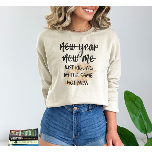 "New Year New Me Just Kidding I'm The Same Hot Mess"/ Crewneck Sweatshirt/ New Year Sweatshirt/ New year/ New Years Gift/ Gift For Mom