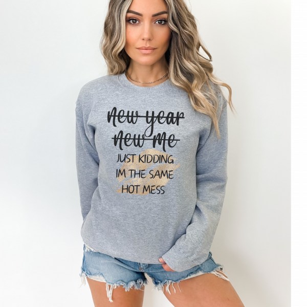"New Year New Me Just Kidding I'm The Same Hot Mess"/ Crewneck Sweatshirt/ New Year Sweatshirt/ New year/ New Years Gift/ Gift For Mom